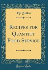 Recipes for Quantity Food Service (Classic Reprint) by Lois Fulton: New
