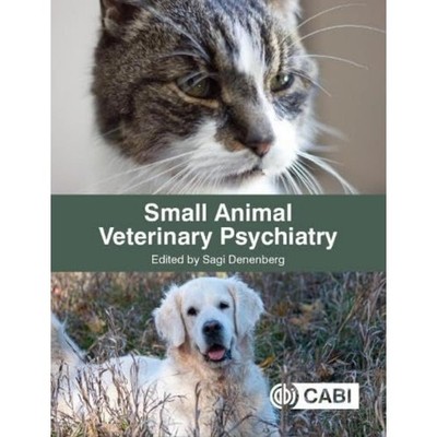 Small Animal Veterinary Psychiatry: Practical Behavior Medicine for Dogs & Cats