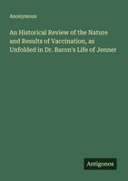 Anonymous | An Historical Review Of The Nature And Results Of Vaccination, As...