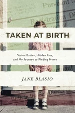 Taken at Birth: Stolen Babies, Hidden Lies, and My Journey to Finding Home