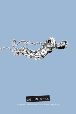 Delusional: The Graphic and Sequential Work of Farel Dalrymple by Dalrymple