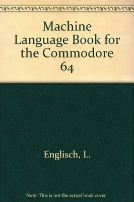 MACHINE LANGUAGE BOOK FOR THE COMMODORE 64 By L. Englisch *Excellent Condition*