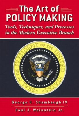 The Art of Policymaking: Tools, Techniques, and Processes in the Modern Executiv