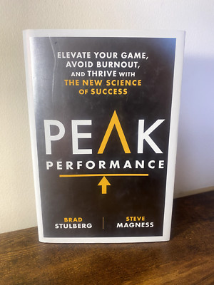 Peak Performance Elevate Your Game, Avoid Burnout, and Thrive, by Brad Stulberg