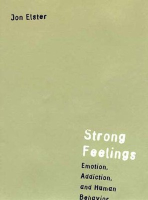 Strong Feelings: Emotion, Addiction, and Human Behavior (Jean Nicod Lectures...