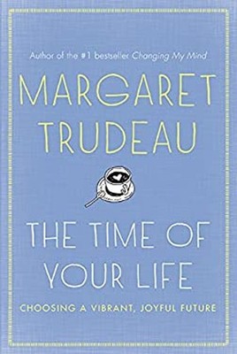The Time of Your Life : The Choosing a Vibrant, Joyful Future Mar