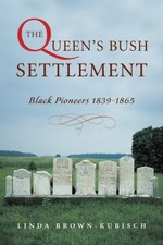 THE QUEEN'S BUSH SETTLEMENT: BLACK PIONEERS 1839-1865 By Linda Brown-kubisch VG+