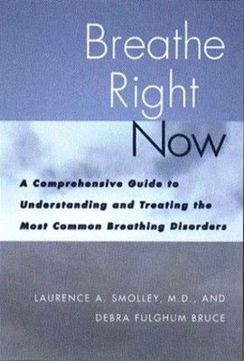 Breathe Right Now: A Comprehensive Guide to Understanding & Treating Most...