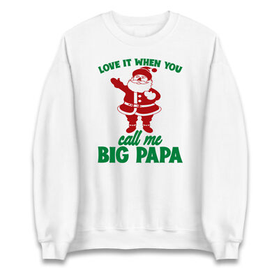 Santa Love it When You Call Me Big Papa Christmas Sweatshirt,Offensive Christmas