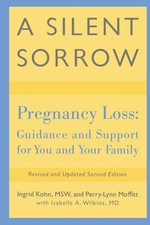 A Silent Sorrow: Pregnancy Loss - Guidance and Support for You and Your Fami...