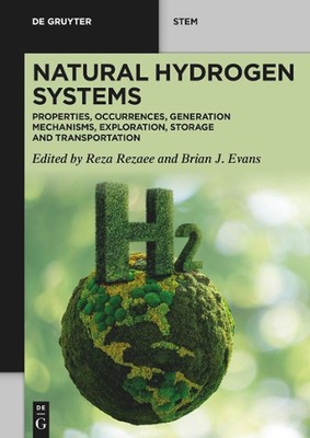Natural Hydrogen Systems: Properties, Occurrences, Generation Mechanisms, Explor