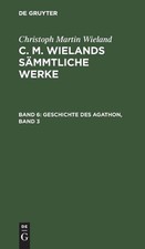 Geschichte Des Agathon, Band 3: Cmwsw-B, 6 by Christoph Martin Wieland (German) 