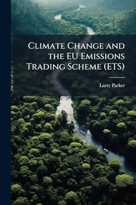 Climate Change and the EU Emissions Trading Scheme (ETS -  NEW Larry Parker 2025