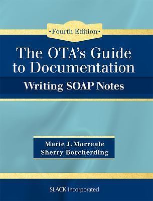 OTAS GUIDE TO DOCUMENTATION: WRITING SOAP NOTES By Marie Morreale & Borcherding
