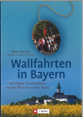 Wallfahrten in Bayern - Albert Bichler