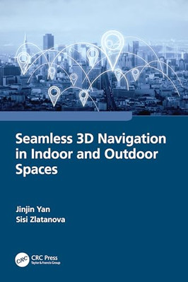 Seamless 3D Navigation in Indoor and Outdoor Spaces - Paperback NEW Yan, Jinjin
