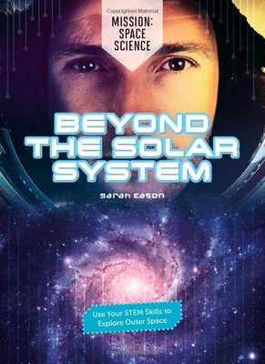 Beyond the Solar System : Use Your Stem Skills to Explo -  NEW Sarah Eason