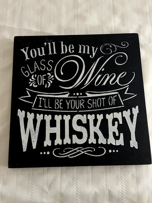 REDUCED! Wooden plague ''You'll Be My Glass of Wine I'll Be Your Shot of Whiskey''