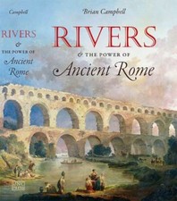 Rivers and the Power of Ancient Rome, Paperback by Campbell, Brian, Brand New...