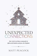 Unexpected Connections: How God is Re..., Peacock, Matt