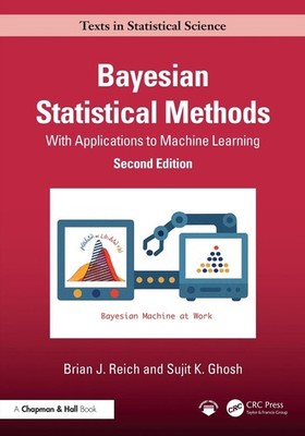 Bayesian Statistical Methods: With Applications to Machine Learning by Brian J.