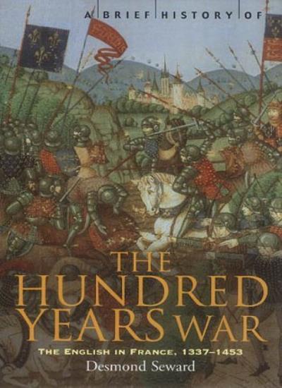 A Brief History of the Hundred Years War: The English in France, 1337-1453 By D