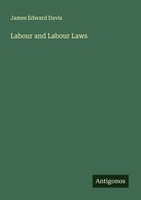 James Edward Davis | Labour And Labour Laws | Taschenbuch | Englisch (2025)