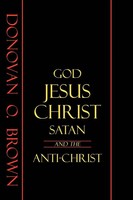Donovan O. Brown | God, Jesus Christ, Satan And The Anti-Christ | Taschenbuch