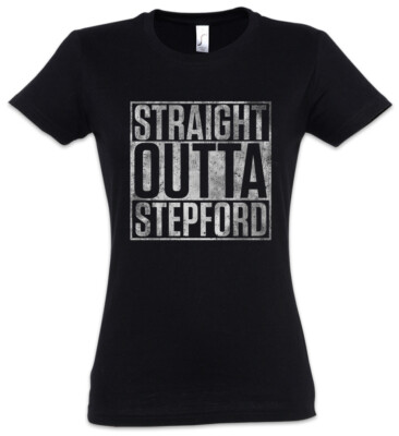 Straight Outta Stepford Damen T-Shirt The Stepford Fun Movie Wives of Stepford