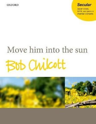 Move him into the sun von Bob Chilcott