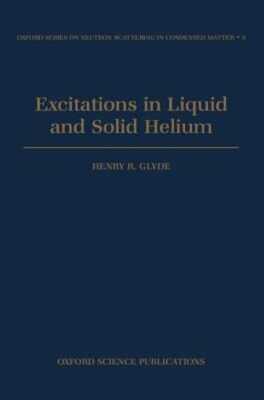 Excitations in Liquid and Solid Helium by Henry Glyde: New