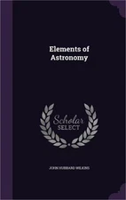 Elements of Astronomy (Hardback or Cased Book)