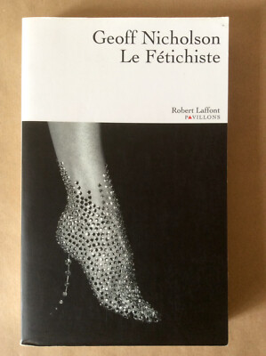 Geoff Nicholson * Der Fetischist * Robert Laffont Pavillons 2011 * Sehr guter Zustand