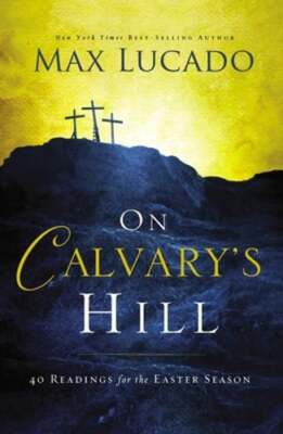 On Calvary's Hill: 40 Readings for the Easter Season (a 40-Day Lent Devotional)