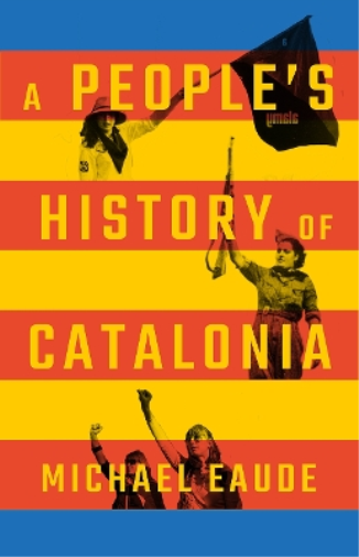 Michael Eaude A People's History of Catalonia (Tascabile) People's History