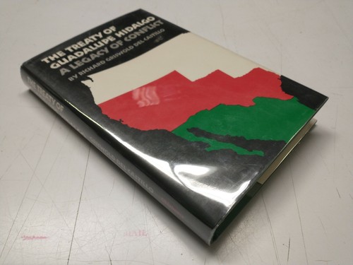 The Treaty of Guadalupe Hidalgo A Legacy Conflict Richard Griswold del Castillo