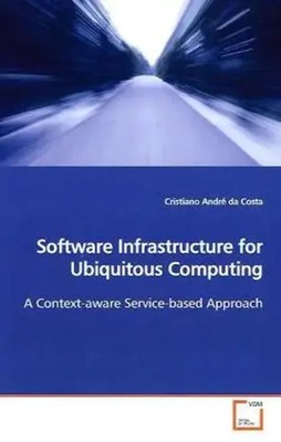 Software Infrastructure for Ubiquitous Computing Cristiano André da Costa Buch
