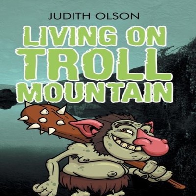 Living on Troll Mountain Judith Olson Hardcover Author Solutions