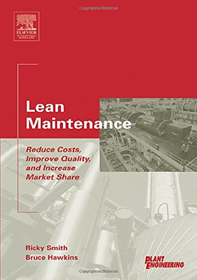 Lean Maintenance: Reduce Costs, Improve Quality, and In -  NEW Bruce Hawkins,  2