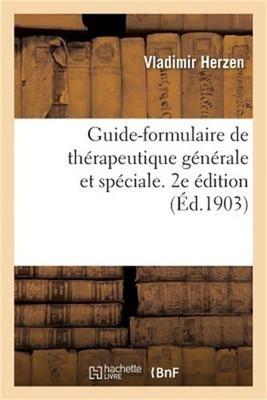 Guide-Formulaire de Th�rapeutique G�n�rale Et Sp�ciale. 2e �dition (Paperback or