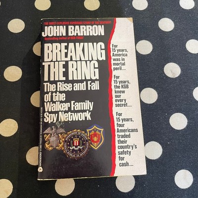 Breaking the Ring: The Rise and Fall of the Walker Family Spy Networ 1998 PB