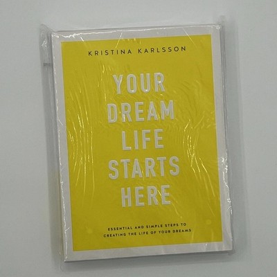 Your Dream Life Starts Here: The Life of Your Dreams by Kristina Karlsson NEW