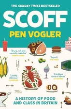 Scoff: A History of Food and Class in Britain by Pen Vogler: New