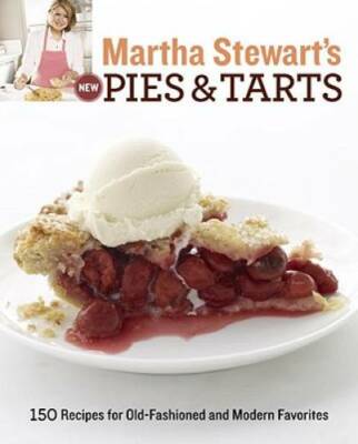 Martha Stewart's New Pies and Tarts: 150 Recipes for Old-Fashioned and Mo - GOOD
