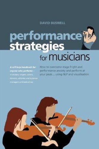 Performance Strategies for Musicians: How to Overcome Stage Fright and