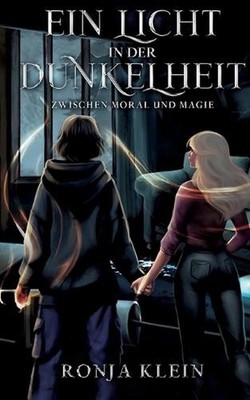 Ein Licht in der Dunkelheit: Zwischen Moral und Magie by Ronja Klein (German) Pa