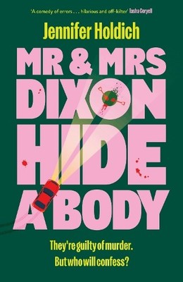 Mr & Mrs Dixon Hide A Body: A wicke..., Holdich, Jennif