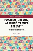 Knowledge, Authority, And Islamic Education In The West Reconfiguring Tradition