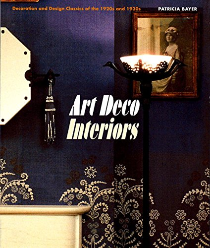 Art Deco Interiors: Decoration and Design Classics of the... - Bayer, Patricia