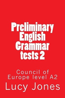 Preliminary English Grammar tests 2: Council of Europe level A2 by Lucy Jones (E
